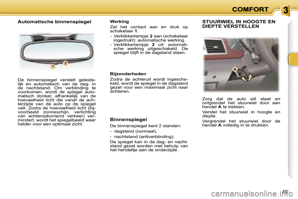 Peugeot 307 SW 2007  Handleiding (in Dutch) �4�9
�D�e�  �b�i�n�n�e�n�s�p�i�e�g�e�l�  �v�e�r�s�t�e�l�t�  �g�e�l�e�i�d�e�-�l�i�j�k�  �e�n�  �a�u�t�o�m�a�t�i�s�c�h�  �v�a�n�  �d�e�  �d�a�g�-�  �i�n� �d�e�  �n�a�c�h�t�s�t�a�n�d�.�  �O�m�  �v�e�r�b�