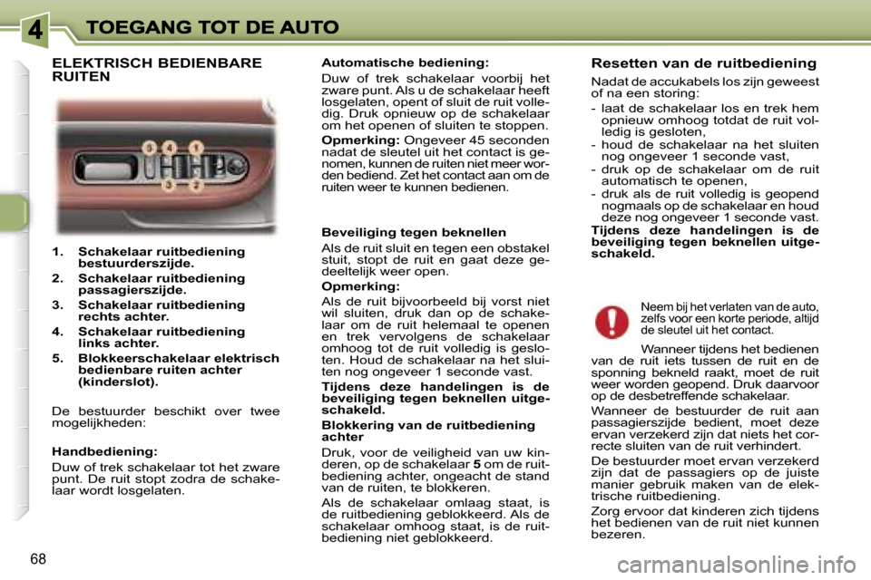 Peugeot 307 SW 2007  Handleiding (in Dutch) �6�8
�1�.�  �S�c�h�a�k�e�l�a�a�r� �r�u�i�t�b�e�d�i�e�n�i�n�g� �b�e�s�t�u�u�r�d�e�r�s�z�i�j�d�e�.
�2�.�  �S�c�h�a�k�e�l�a�a�r� �r�u�i�t�b�e�d�i�e�n�i�n�g� �p�a�s�s�a�g�i�e�r�s�z�i�j�d�e�.
�3�.�  �S�c�h