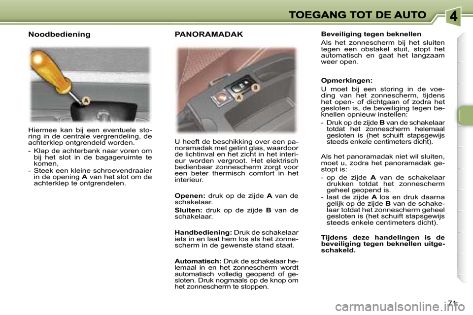 Peugeot 307 SW 2007  Handleiding (in Dutch) �7�1
�H�i�e�r�m�e�e�  �k�a�n�  �b�i�j�  �e�e�n�  �e�v�e�n�t�u�e�l�e�  �s�t�o�-�r�i�n�g�  �i�n�  �d�e�  �c�e�n�t�r�a�l�e�  �v�e�r�g�r�e�n�d�e�l�i�n�g�,�  �d�e� �a�c�h�t�e�r�k�l�e�p� �o�n�t�g�r�e�n�d�e�