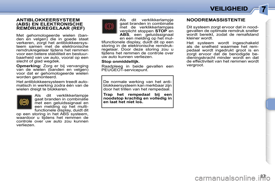 Peugeot 307 SW 2007  Handleiding (in Dutch) �8�7
�A�N�T�I�B�L�O�K�K�E�E�R�S�Y�S�T�E�E�M�  
�(�A�B�S�)� �E�N� �E�L�E�K�T�R�O�N�I�S�C�H�E� 
�R�E�M�D�R�U�K�R�E�G�E�L�A�A�R� �(�R�E�F�)
�M�e�t�  �g�e�h�o�m�o�l�o�g�e�e�r�d�e�  �w�i�e�l�e�n�  �(�b�a�n