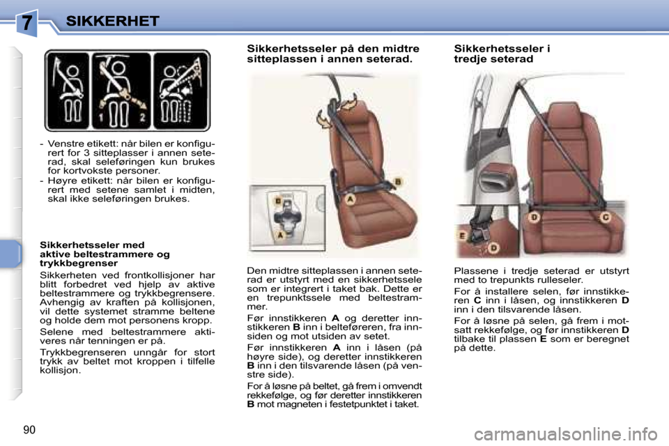 Peugeot 307 SW 2007  Brukerhåndbok (in Norwegian) �9�0
�-�  �V�e�n�s�t�r�e� �e�t�i�k�e�t�t�:� �n�å�r� �b�i�l�e�n� �e�r� �k�o�n�ﬁ�g�u�-�r�e�r�t�  �f�o�r�  �3�  �s�i�t�t�e�p�l�a�s�s�e�r�  �i�  �a�n�n�e�n�  �s�e�t�e�-�r�a�d�,�  �s�k�a�l�  �s�e�l�e�f�