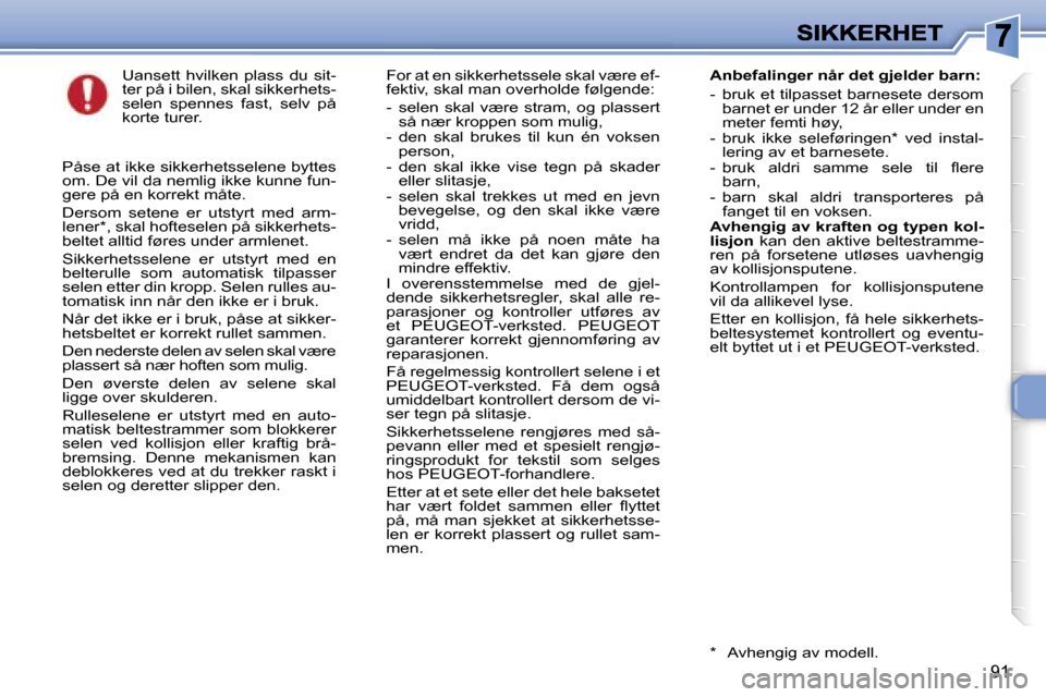 Peugeot 307 SW 2007  Brukerhåndbok (in Norwegian) �9�1
�U�a�n�s�e�t�t�  �h�v�i�l�k�e�n�  �p�l�a�s�s�  �d�u�  �s�i�t�-�t�e�r� �p�å� �i� �b�i�l�e�n�,� �s�k�a�l� �s�i�k�k�e�r�h�e�t�s�-�s�e�l�e�n�  �s�p�e�n�n�e�s�  �f�a�s�t�,�  �s�e�l�v�  �p�å� �k�o�r�