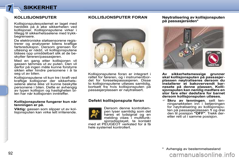 Peugeot 307 SW 2007  Brukerhåndbok (in Norwegian) �9�2
�K�O�L�L�I�S�J�O�N�S�P�U�T�E�R
�K�o�l�l�i�s�j�o�n�s�p�u�t�e�s�y�s�t�e�m�e�t�  �e�r�  �l�a�g�e�t�  �m�e�d� �h�e�n�b�l�i�k�k�  �p�å�  �å�  �ø�k�e�  �s�i�k�k�e�r�h�e�t�e�n�  �v�e�d� �k�o�l�l�i�s�