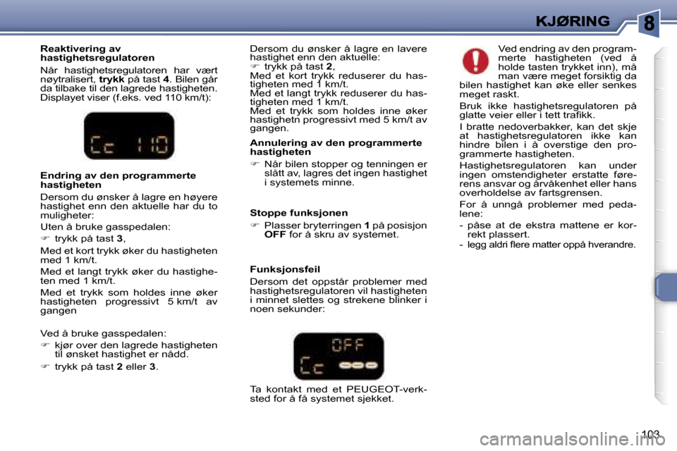 Peugeot 307 SW 2007  Brukerhåndbok (in Norwegian) �1�0�3
�R�e�a�k�t�i�v�e�r�i�n�g� �a�v� �h�a�s�t�i�g�h�e�t�s�r�e�g�u�l�a�t�o�r�e�n
�N�å�r�  �h�a�s�t�i�g�h�e�t�s�r�e�g�u�l�a�t�o�r�e�n�  �h�a�r�  �v�æ�r�t� �n�ø�y�t�r�a�l�i�s�e�r�t�,� �t�r�y�k�k� �p