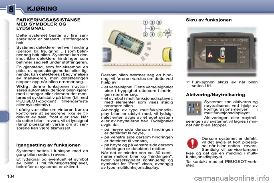 Peugeot 307 SW 2007  Brukerhåndbok (in Norwegian) �1�0�4
�P�A�R�K�E�R�I�N�G�S�A�S�S�I�S�T�A�N�S�E� �M�E�D� �S�Y�M�B�O�L�E�R� �O�G�  
�L�Y�D�S�I�G�N�A�L
�D�e�t�t�e�  �s�y�s�t�e�m�e�t�  �b�e�s�t�å�r�  �a�v�  �ﬁ�r�e�  �s�e�n�-�s�o�r�e�r�  �s�o�m�  �e