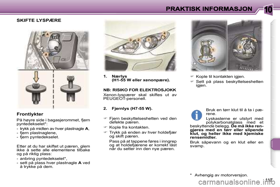 Peugeot 307 SW 2007  Brukerhåndbok (in Norwegian) �1�0
�1�1�7
�1�.�  �N�æ�r�l�y�s�(�H�1�-�5�5� �W� �e�l�l�e�r� �x�e�n�o�n�p�æ�r�e�)�.
�N�B�:� �R�I�S�I�K�O� �F�O�R� �E�L�E�K�T�R�O�S�J�O�K�K
�X�e�n�o�n�-�l�y�s�p�æ�r�e�r�  �s�k�a�l�  �s�k�i�f�t�e�s� 