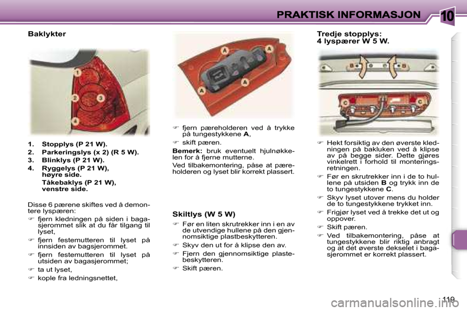 Peugeot 307 SW 2007  Brukerhåndbok (in Norwegian) �1�0
�1�1�9
�1�.�  �S�t�o�p�p�l�y�s� �(�P� �2�1� �W�)�.
�2�.�  �P�a�r�k�e�r�i�n�g�s�l�y�s� �(�x� �2�)� �(�R� �5� �W�)�.
�3�.�  �B�l�i�n�k�l�y�s� �(�P� �2�1� �W�)�.
�4�.�  �R�y�g�g�e�l�y�s� �(�P� �2�1�