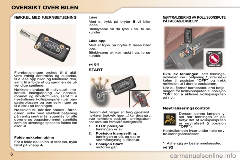 Peugeot 307 SW 2007  Brukerhåndbok (in Norwegian) �F�j�e�r�n�b�e�t�j�e�n�i�n�g�e�n�  �b�r�u�k�e�s�  �t�i�l�  �å�  �a�k�t�i�-�v�e�r�e�  �v�a�n�l�i�g�  �s�e�n�t�r�a�l�l�å�s�  �o�g�  �s�u�p�e�r�l�å�s�,� �t�i�l� �å� �l�å�s�e� �o�p�p� �b�i�l�e�n� �o�