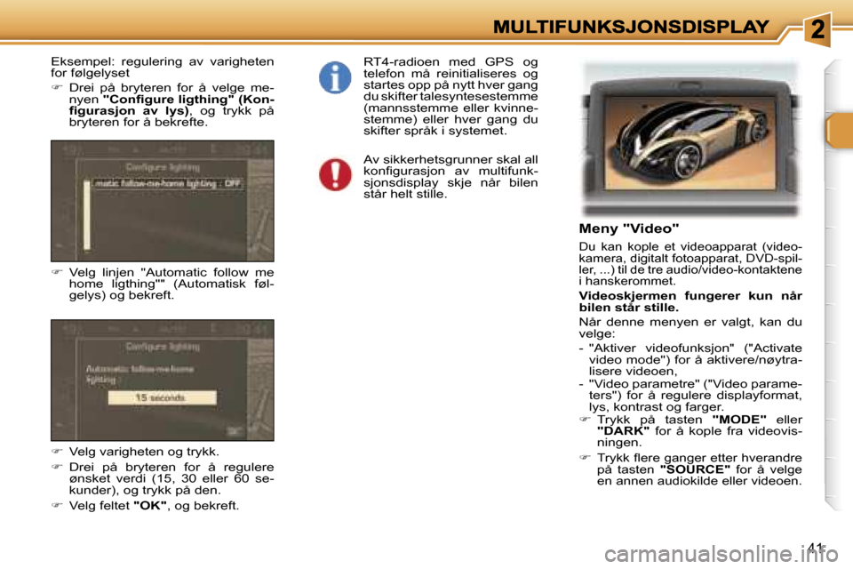 Peugeot 307 SW 2007  Brukerhåndbok (in Norwegian) �4�1
�M�e�n�y� �"�V�i�d�e�o�"
�D�u�  �k�a�n�  �k�o�p�l�e�  �e�t�  �v�i�d�e�o�a�p�p�a�r�a�t�  �(�v�i�d�e�o�-�k�a�m�e�r�a�,� �d�i�g�i�t�a�l�t� �f�o�t�o�a�p�p�a�r�a�t�,� �D�V�D�-�s�p�i�l�-�l�e�r�,� �.�.�