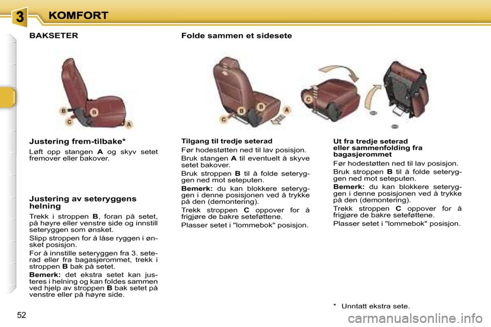 Peugeot 307 SW 2007  Brukerhåndbok (in Norwegian) �5�2
�U�t� �f�r�a� �t�r�e�d�j�e� �s�e�t�e�r�a�d� �e�l�l�e�r� �s�a�m�m�e�n�f�o�l�d�i�n�g� �f�r�a� �b�a�g�a�s�j�e�r�o�m�m�e�t
�F�ø�r� �h�o�d�e�s�t�ø�t�t�e�n� �n�e�d� �t�i�l� �l�a�v� �p�o�s�i�s�j�o�n�.