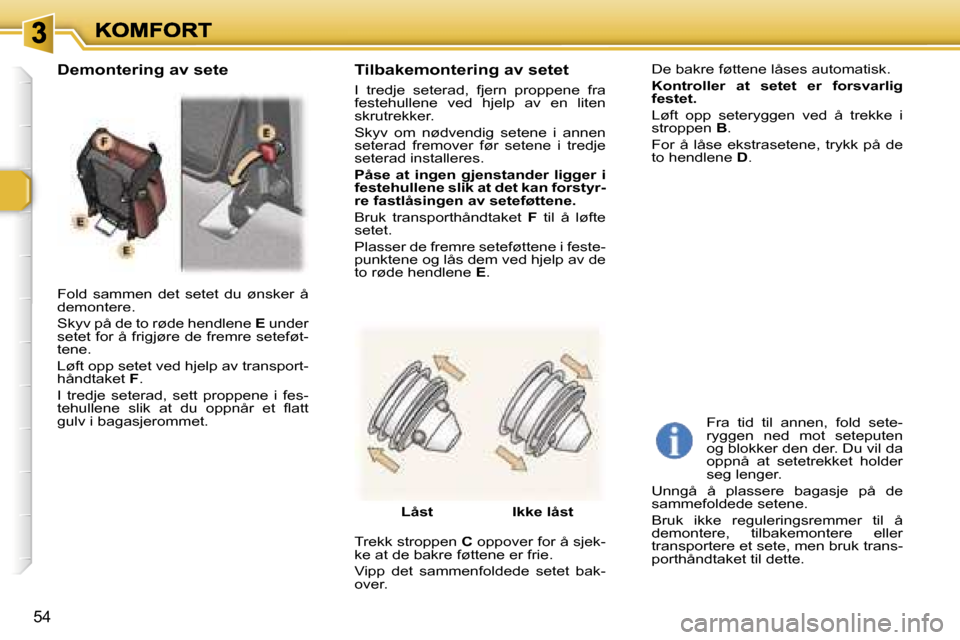 Peugeot 307 SW 2007  Brukerhåndbok (in Norwegian) �5�4
�F�o�l�d�  �s�a�m�m�e�n�  �d�e�t�  �s�e�t�e�t�  �d�u�  �ø�n�s�k�e�r�  �å� �d�e�m�o�n�t�e�r�e�.
�S�k�y�v� �p�å� �d�e� �t�o� �r�ø�d�e� �h�e�n�d�l�e�n�e� �E� �u�n�d�e�r� �s�e�t�e�t� �f�o�r� �å�