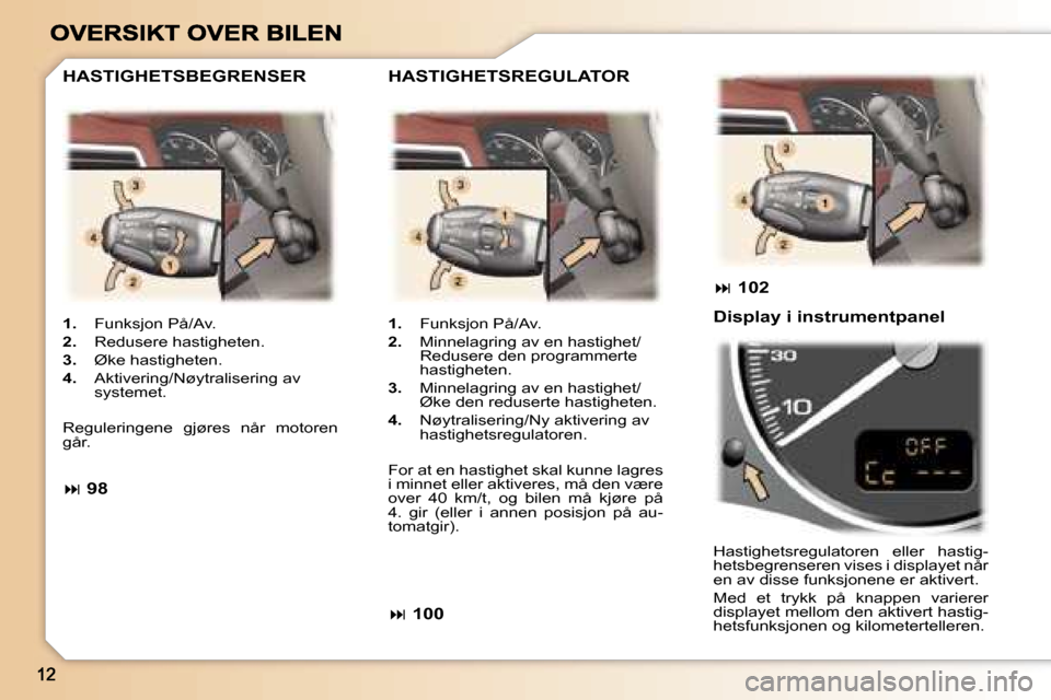 Peugeot 307 SW 2007  Brukerhåndbok (in Norwegian) �1�.�  �F�u�n�k�s�j�o�n� �P�å�/�A�v�.
�2�.�  �R�e�d�u�s�e�r�e� �h�a�s�t�i�g�h�e�t�e�n�.
�3�.�  �Ø�k�e� �h�a�s�t�i�g�h�e�t�e�n�.
�4�.�  �A�k�t�i�v�e�r�i�n�g�/�N�ø�y�t�r�a�l�i�s�e�r�i�n�g� �a�v� �s�y