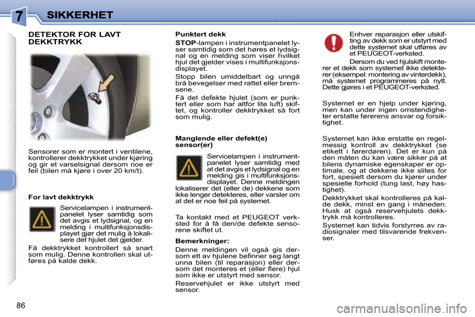 Peugeot 307 SW 2007  Brukerhåndbok (in Norwegian) �8�6
�S�e�n�s�o�r�e�r� �s�o�m� �e�r� �m�o�n�t�e�r�t� �i� �v�e�n�t�i�l�e�n�e�,� �k�o�n�t�r�o�l�l�e�r�e�r� �d�e�k�k�t�r�y�k�k�e�t� �u�n�d�e�r� �k�j�ø�r�i�n�g� �o�g�  �g�i�r�  �e�t�  �v�a�r�s�e�l�s�i�g�