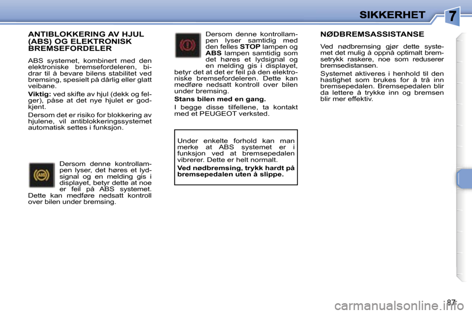 Peugeot 307 SW 2007  Brukerhåndbok (in Norwegian) �8�7
�A�N�T�I�B�L�O�K�K�E�R�I�N�G� �A�V� �H�J�U�L�  
�(�A�B�S�)� �O�G� �E�L�E�K�T�R�O�N�I�S�K� 
�B�R�E�M�S�E�F�O�R�D�E�L�E�R
�A�B�S�  �s�y�s�t�e�m�e�t�,�  �k�o�m�b�i�n�e�r�t�  �m�e�d�  �d�e�n� �e�l�e�