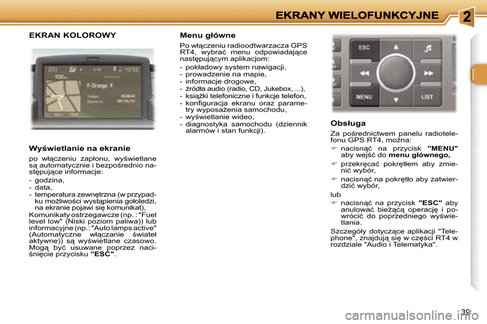 Peugeot 307 SW 2007  Instrukcja Obsługi (in Polish) �3�9
�E�K�R�A�N� �K�O�L�O�R�O�W�Y
�W�y;�w�i�e�t�l�a�n�i�e� �n�a� �e�k�r�a�n�i�e
�p�o�  �w�ł"�c�z�e�n�i�u�  �z�a�p�ł�o�n�u�,�  �w�y;�w�i�e�t�l�a�n�e� �s"� �a�u�t�o�m�a�t�y�c�z�n�i�e� �i� �b�e�z�p