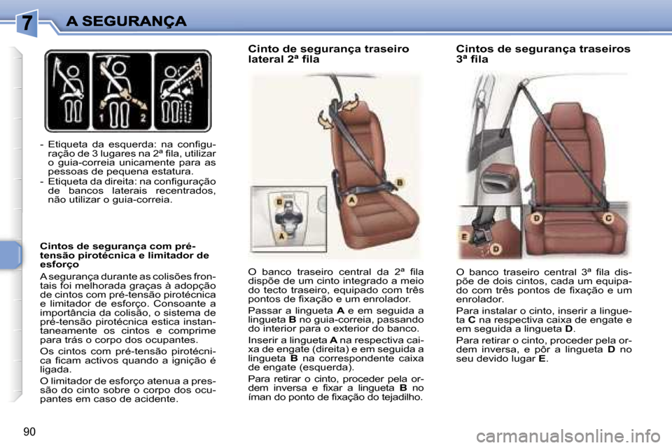 Peugeot 307 SW 2007  Manual do proprietário (in Portuguese) �9�0
�-�  �E�t�i�q�u�e�t�a�  �d�a�  �e�s�q�u�e�r�d�a�:�  �n�a�  �c�o�n�f�i�g�u�-�r�a�ç�ã�o� �d�e� �3� �l�u�g�a�r�e�s� �n�a� �2�ª� �f�i�l�a�,� �u�t�i�l�i�z�a�r� �o�  �g�u�i�a�-�c�o�r�r�e�i�a�  �u�n�