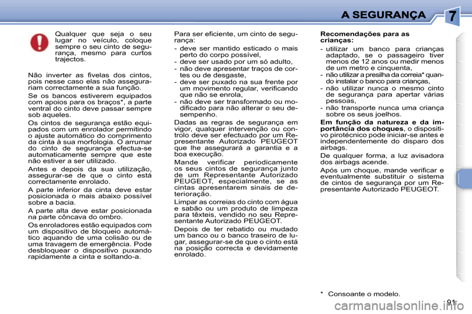 Peugeot 307 SW 2007  Manual do proprietário (in Portuguese) �9�1
�Q�u�a�l�q�u�e�r�  �q�u�e�  �s�e�j�a�  �o�  �s�e�u� �l�u�g�a�r�  �n�o�  �v�e�í�c�u�l�o�,�  �c�o�l�o�q�u�e� �s�e�m�p�r�e� �o� �s�e�u� �c�i�n�t�o� �d�e� �s�e�g�u�-�r�a�n�ç�a�,�  �m�e�s�m�o�  �p�a