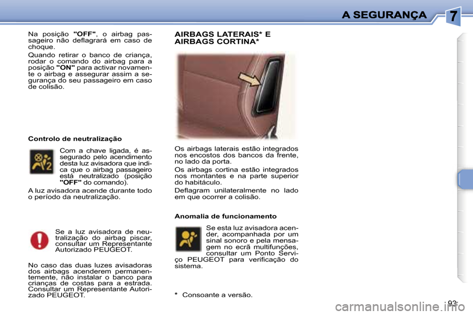 Peugeot 307 SW 2007  Manual do proprietário (in Portuguese) �9�3
�N�a�  �p�o�s�i�ç�ã�o� �"�O�F�F�"�,�  �o�  �a�i�r�b�a�g�  �p�a�s�-�s�a�g�e�i�r�o�  �n�ã�o�  �d�e�f�l�a�g�r�a�r�á�  �e�m�  �c�a�s�o�  �d�e� �c�h�o�q�u�e�.
�Q�u�a�n�d�o�  �r�e�t�i�r�a�r�  �o�  