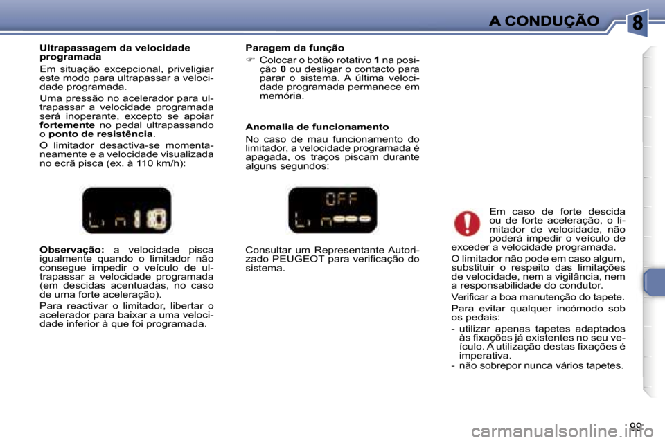 Peugeot 307 SW 2007  Manual do proprietário (in Portuguese) �9�9
�O�b�s�e�r�v�a�ç�ã�o�:� �a�  �v�e�l�o�c�i�d�a�d�e�  �p�i�s�c�a� �i�g�u�a�l�m�e�n�t�e�  �q�u�a�n�d�o�  �o�  �l�i�m�i�t�a�d�o�r�  �n�ã�o� �c�o�n�s�e�g�u�e�  �i�m�p�e�d�i�r�  �o�  �v�e�í�c�u�l�o