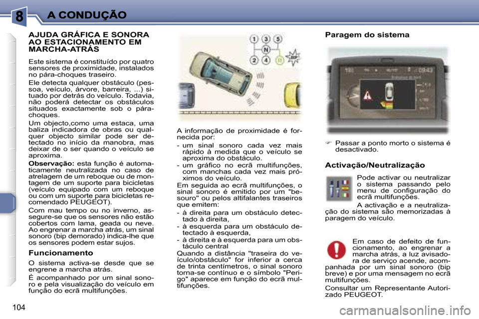 Peugeot 307 SW 2007  Manual do proprietário (in Portuguese) �1�0�4
�A�J�U�D�A� �G�R�Á�F�I�C�A� �E� �S�O�N�O�R�A�  
�A�O� �E�S�T�A�C�I�O�N�A�M�E�N�T�O� �E�M� 
�M�A�R�C�H�A�-�A�T�R�Á�S
�E�s�t�e� �s�i�s�t�e�m�a� �é� �c�o�n�s�t�i�t�u�í�d�o� �p�o�r� �q�u�a�t�r�