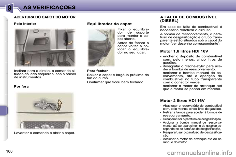 Peugeot 307 SW 2007  Manual do proprietário (in Portuguese) �1�0�6
�I�n�c�l�i�n�a�r� �p�a�r�a� �a� �d�i�r�e�i�t�a�,� �o� �c�o�m�a�n�d�o� �s�i�-�t�u�a�d�o� �d�o� �l�a�d�o� �e�s�q�u�e�r�d�o�,� �s�o�b� �o� �p�a�i�n�e�l� �d�e� �i�n�s�t�r�u�m�e�n�t�o�s�.
�L�e�v�a�n