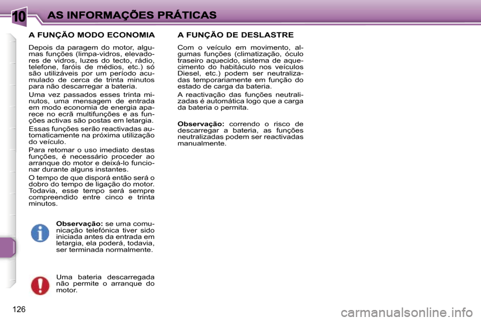 Peugeot 307 SW 2007  Manual do proprietário (in Portuguese) �1�0
�1�2�6
�A� �F�U�N�Ç�Ã�O� �M�O�D�O� �E�C�O�N�O�M�I�A
�D�e�p�o�i�s�  �d�a�  �p�a�r�a�g�e�m�  �d�o�  �m�o�t�o�r�,�  �a�l�g�u�-�m�a�s�  �f�u�n�ç�õ�e�s�  �(�l�i�m�p�a�-�v�i�d�r�o�s�,�  �e�l�e�v�a�
