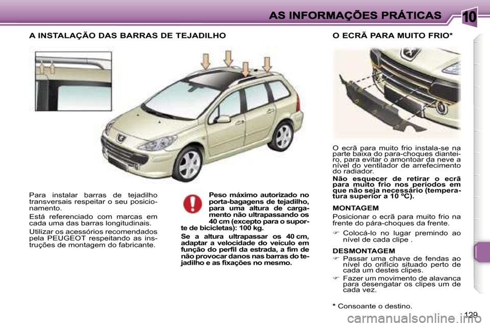 Peugeot 307 SW 2007  Manual do proprietário (in Portuguese) �1�0
�1�2�9
�P�a�r�a�  �i�n�s�t�a�l�a�r�  �b�a�r�r�a�s�  �d�e�  �t�e�j�a�d�i�l�h�o� �t�r�a�n�s�v�e�r�s�a�i�s�  �r�e�s�p�e�i�t�a�r�  �o�  �s�e�u�  �p�o�s�i�c�i�o�-�n�a�m�e�n�t�o�.
�E�s�t�á�  �r�e�f�e�