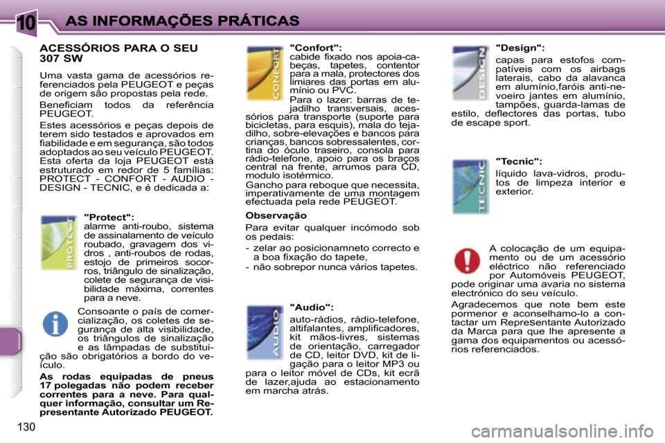Peugeot 307 SW 2007  Manual do proprietário (in Portuguese) �1�0
�1�3�0
�A�C�E�S�S�Ó�R�I�O�S� �P�A�R�A� �O� �S�E�U�  
�3�0�7� �S�W
�U�m�a�  �v�a�s�t�a�  �g�a�m�a�  �d�e�  �a�c�e�s�s�ó�r�i�o�s�  �r�e�-�f�e�r�e�n�c�i�a�d�o�s� �p�e�l�a� �P�E�U�G�E�O�T� �e� �p�e