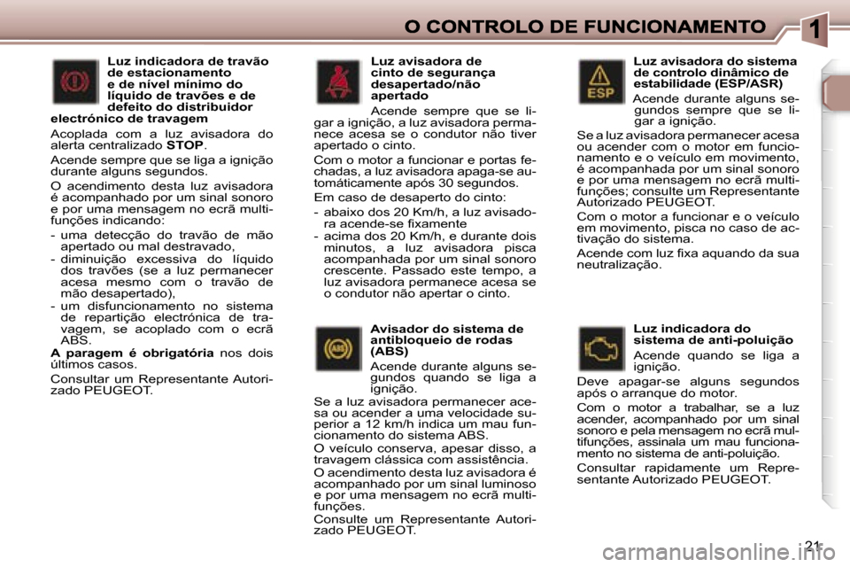 Peugeot 307 SW 2007  Manual do proprietário (in Portuguese) �2�1
�L�u�z� �a�v�i�s�a�d�o�r�a� �d�o� �s�i�s�t�e�m�a� �d�e� �c�o�n�t�r�o�l�o� �d�i�n�â�m�i�c�o� �d�e� �e�s�t�a�b�i�l�i�d�a�d�e� �(�E�S�P�/�A�S�R�)� 
� �A�c�e�n�d�e�  �d�u�r�a�n�t�e�  �a�l�g�u�n�s�  
