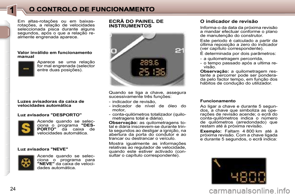 Peugeot 307 SW 2007  Manual do proprietário (in Portuguese) �2�4
�E�m�  �a�l�t�a�s�-�r�o�t�a�ç�õ�e�s�  �o�u�  �e�m�  �b�a�i�x�a�s�-�r�o�t�a�ç�õ�e�s�,�  �a�  �r�e�l�a�ç�ã�o�  �d�e�  �v�e�l�o�c�i�d�a�d�e�s� �s�e�l�e�c�c�i�o�n�a�d�a�  �p�i�s�c�a�  �d�u�r�a�