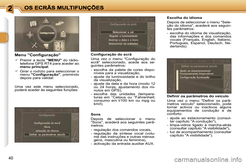 Peugeot 307 SW 2007  Manual do proprietário (in Portuguese) �4�0
�E�s�c�o�l�h�a� �d�o� �i�d�i�o�m�a
�D�e�p�o�i�s� �d�e� �s�e�l�e�c�c�i�o�n�a�r� �o� �m�e�n�u� �"�S�e�l�e�-�ç�ã�o� �d�o� �i�d�i�o�m�a�"�,� �a�c�e�d�e�r�á� �a�o�s� �s�e�g�u�i�n�-�t�e�s� �p�a�r�â