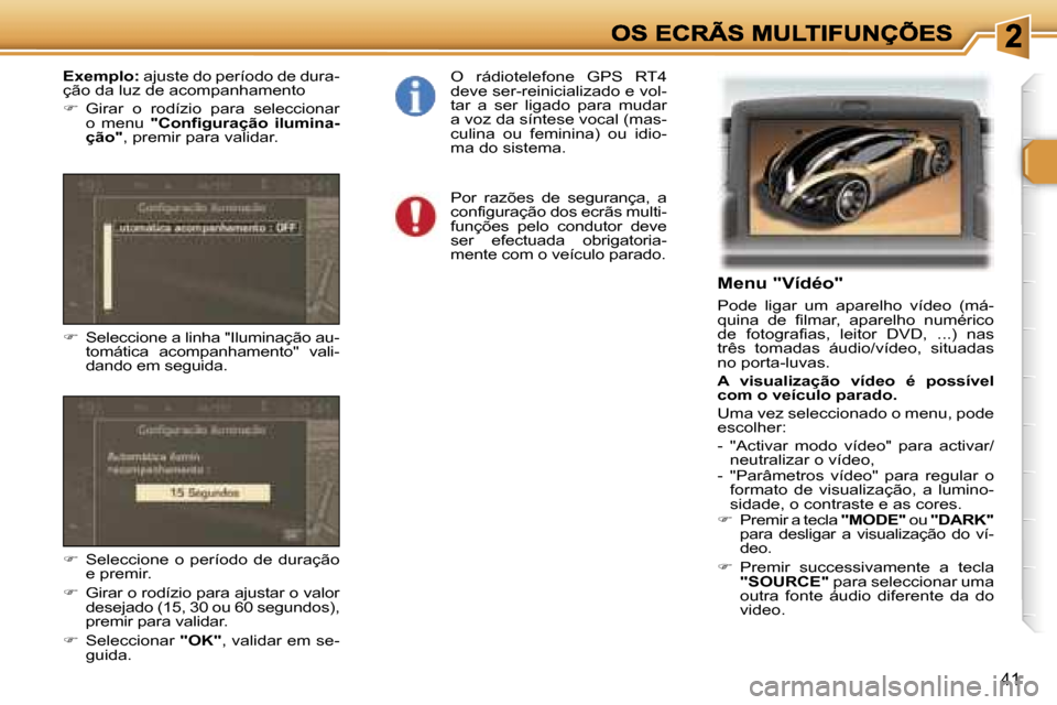 Peugeot 307 SW 2007  Manual do proprietário (in Portuguese) �4�1
�M�e�n�u� �"�V�í�d�é�o�"
�P�o�d�e�  �l�i�g�a�r�  �u�m�  �a�p�a�r�e�l�h�o�  �v�í�d�e�o�  �(�m�á�-�q�u�i�n�a�  �d�e�  �f�i�l�m�a�r�,�  �a�p�a�r�e�l�h�o�  �n�u�m�é�r�i�c�o� �d�e�  �f�o�t�o�g�r�