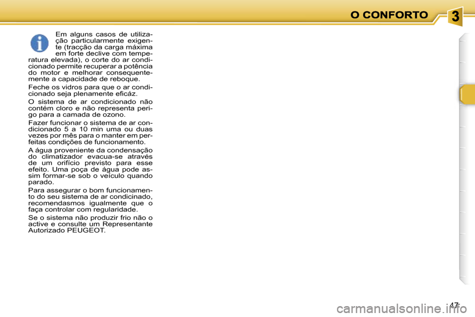 Peugeot 307 SW 2007  Manual do proprietário (in Portuguese) �4�7
�E�m�  �a�l�g�u�n�s�  �c�a�s�o�s�  �d�e�  �u�t�i�l�i�z�a�-�ç�ã�o�  �p�a�r�t�i�c�u�l�a�r�m�e�n�t�e�  �e�x�i�g�e�n�-�t�e� �(�t�r�a�c�ç�ã�o� �d�a� �c�a�r�g�a� �m�á�x�i�m�a� �e�m� �f�o�r�t�e� �d