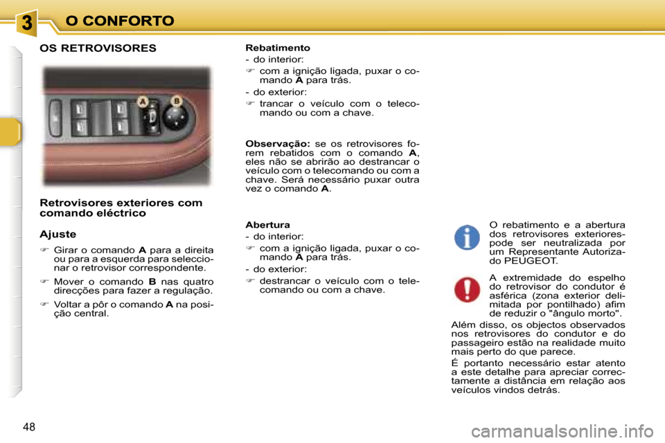 Peugeot 307 SW 2007  Manual do proprietário (in Portuguese) �4�8
�R�e�t�r�o�v�i�s�o�r�e�s� �e�x�t�e�r�i�o�r�e�s� �c�o�m� �c�o�m�a�n�d�o� �e�l�é�c�t�r�i�c�o
�A�j�u�s�t�e
��  �G�i�r�a�r�  �o�  �c�o�m�a�n�d�o� �A�  �p�a�r�a�  �a�  �d�i�r�e�i�t�a� �o�u� �p�a�r