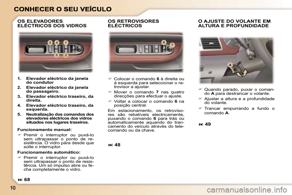 Peugeot 307 SW 2007  Manual do proprietário (in Portuguese) ��  �C�o�l�o�c�a�r� �o� �c�o�m�a�n�d�o� �6� �à� �d�i�r�e�i�t�a� �o�u� �à� �e�s�q�u�e�r�d�a� �p�a�r�a� �s�e�l�e�c�c�i�o�n�a�r� �o� �r�e�-�t�r�o�v�i�s�o�r� �a� �a�j�u�s�t�a�r�.
��  �M�o�v�e�r�  