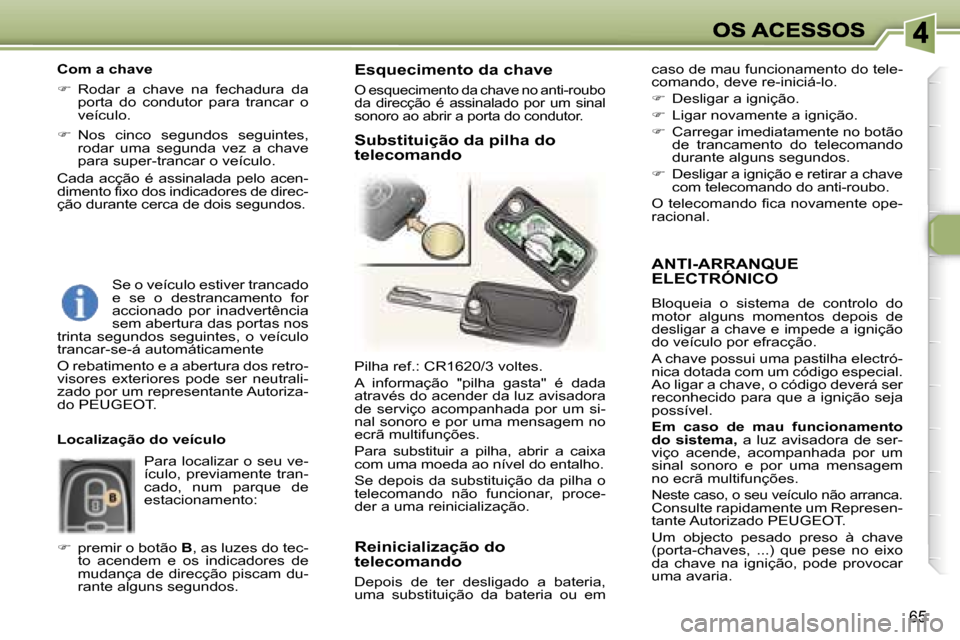 Peugeot 307 SW 2007  Manual do proprietário (in Portuguese) �6�5
�A�N�T�I�-�A�R�R�A�N�Q�U�E�  
�E�L�E�C�T�R�Ó�N�I�C�O
�B�l�o�q�u�e�i�a�  �o�  �s�i�s�t�e�m�a�  �d�e�  �c�o�n�t�r�o�l�o�  �d�o� �m�o�t�o�r�  �a�l�g�u�n�s�  �m�o�m�e�n�t�o�s�  �d�e�p�o�i�s�  �d�e� 