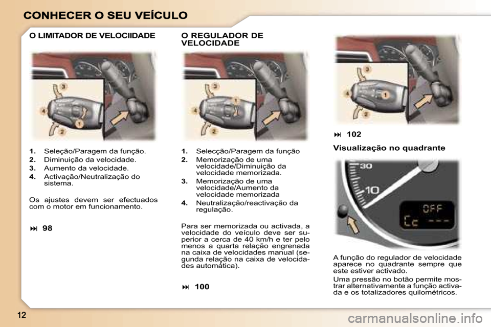 Peugeot 307 SW 2007  Manual do proprietário (in Portuguese) �1�.�  �S�e�l�e�ç�ã�o�/�P�a�r�a�g�e�m� �d�a� �f�u�n�ç�ã�o�.
�2�.�  �D�i�m�i�n�u�i�ç�ã�o� �d�a� �v�e�l�o�c�i�d�a�d�e�.
�3�.�  �A�u�m�e�n�t�o� �d�a� �v�e�l�o�c�i�d�a�d�e�.
�4�.�  �A�c�t�i�v�a�ç��