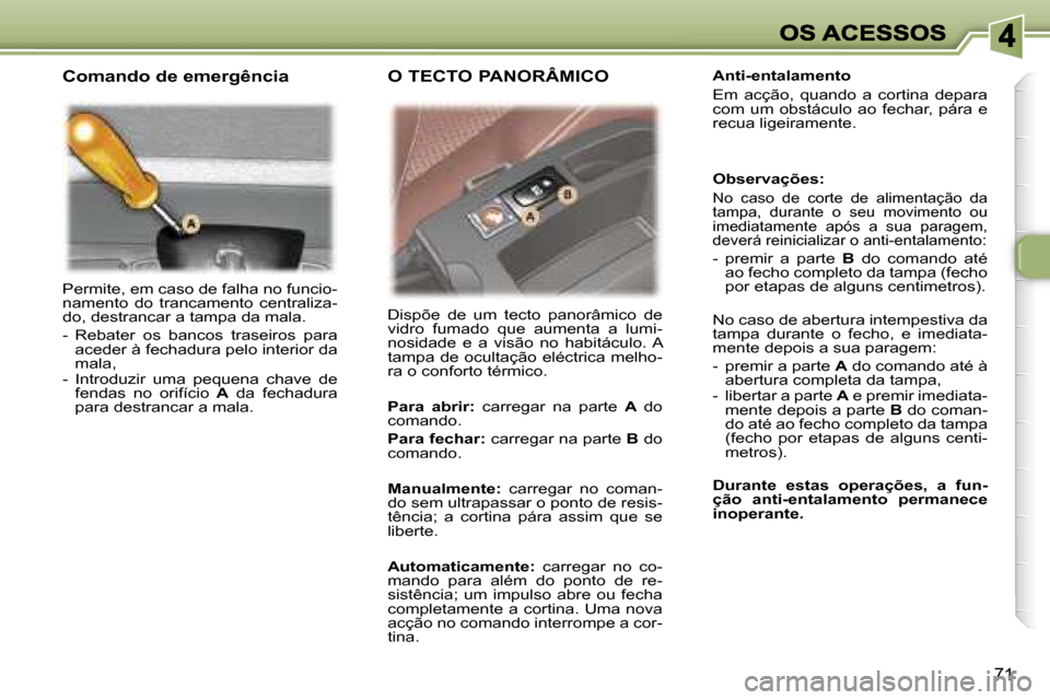 Peugeot 307 SW 2007  Manual do proprietário (in Portuguese) �7�1
�P�e�r�m�i�t�e�,� �e�m� �c�a�s�o� �d�e� �f�a�l�h�a� �n�o� �f�u�n�c�i�o�-�n�a�m�e�n�t�o�  �d�o�  �t�r�a�n�c�a�m�e�n�t�o�  �c�e�n�t�r�a�l�i�z�a�-�d�o�,� �d�e�s�t�r�a�n�c�a�r� �a� �t�a�m�p�a� �d�a� 