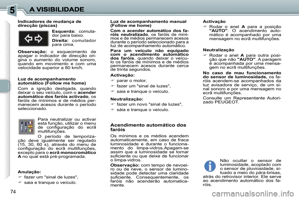 Peugeot 307 SW 2007  Manual do proprietário (in Portuguese) �7�4
�A�c�e�n�d�i�m�e�n�t�o� �a�u�t�o�m�á�t�i�c�o� �d�o�s� �f�a�r�ó�i�s
�O�s�  �m�í�n�i�m�o�s�  �e�  �o�s�  �m�é�d�i�o�s�  �a�c�e�n�d�e�m� �a�u�t�o�m�a�t�i�c�a�m�e�n�t�e�,�  �e�m�  �c�a�s�o�  �d�e