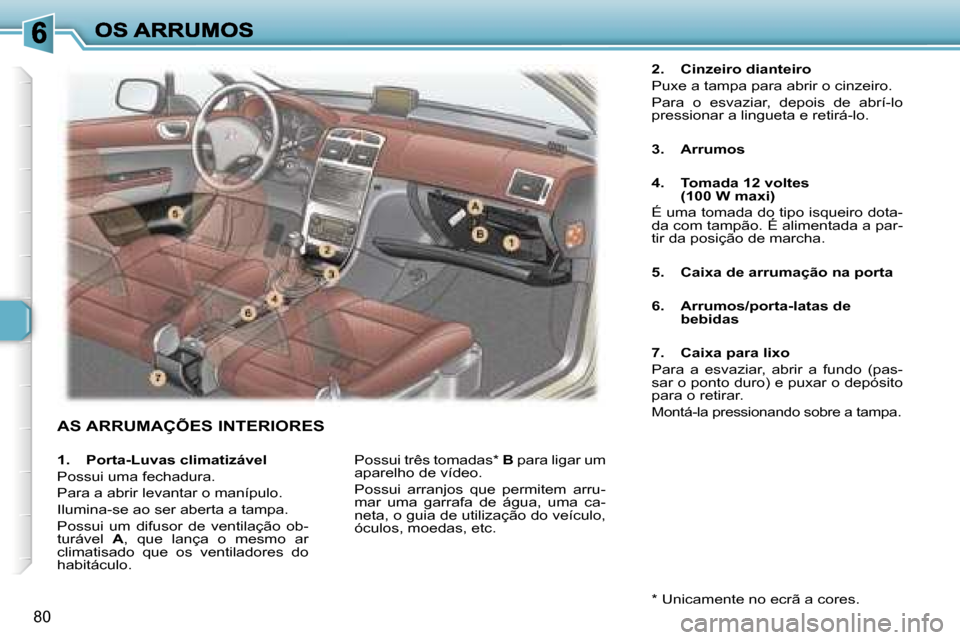 Peugeot 307 SW 2007  Manual do proprietário (in Portuguese) �8�0
�A�S� �A�R�R�U�M�A�Ç�Õ�E�S� �I�N�T�E�R�I�O�R�E�S
�2�.�  �C�i�n�z�e�i�r�o� �d�i�a�n�t�e�i�r�o
�P�u�x�e� �a� �t�a�m�p�a� �p�a�r�a� �a�b�r�i�r� �o� �c�i�n�z�e�i�r�o�.
�P�a�r�a�  �o�  �e�s�v�a�z�i�