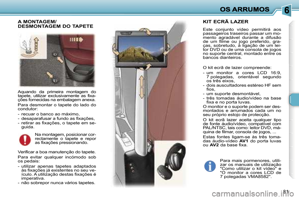Peugeot 307 SW 2007  Manual do proprietário (in Portuguese) �8�1
�A�q�u�a�n�d�o�  �d�a�  �p�r�i�m�e�i�r�a�  �m�o�n�t�a�g�e�m�  �d�o� �t�a�p�e�t�e�,�  �u�t�i�l�i�z�a�r�  �e�x�c�l�u�s�i�v�a�m�e�n�t�e�  �a�s�  �f�i�x�a�-�ç�õ�e�s� �f�o�r�n�e�c�i�d�a�s� �n�a� �e�