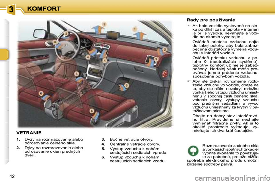 Peugeot 307 SW 2007  Užívateľská príručka (in Slovak) �4�2
�1�.�  �D�ý�z�y� �n�a� �r�o�z�m�r�a�z�o�v�a�n�i�e� �a�l�e�b�o� �o�d�r�o�s�o�v�a�n�i�e� �č�e�l�n�é�h�o� �s�k�l�a�.
�2�.�  �D�ý�z�y� �n�a� �r�o�z�m�r�a�z�o�v�a�n�i�e� �a�l�e�b�o� �o�d�r�o�s�o�v