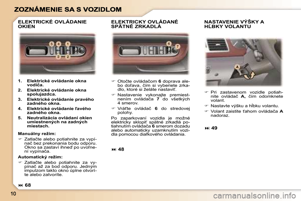 Peugeot 307 SW 2007  Užívateľská príručka (in Slovak) ��  �O�t�o�č�t�e� �o�v�l�á�d�a�č�o�m� �6� �d�o�p�r�a�v�a� �a�l�e�-�b�o�  �d�o-�a�v�a�,�  �č�í�m�  �s�i�  �v�y�b�e�r�i�e�t�e�  �z�r�k�a�-�d�l�o�,� �k�t�o�r�é� �s�i� �ž�e�l�á�t�e� �n�a�s�t�a