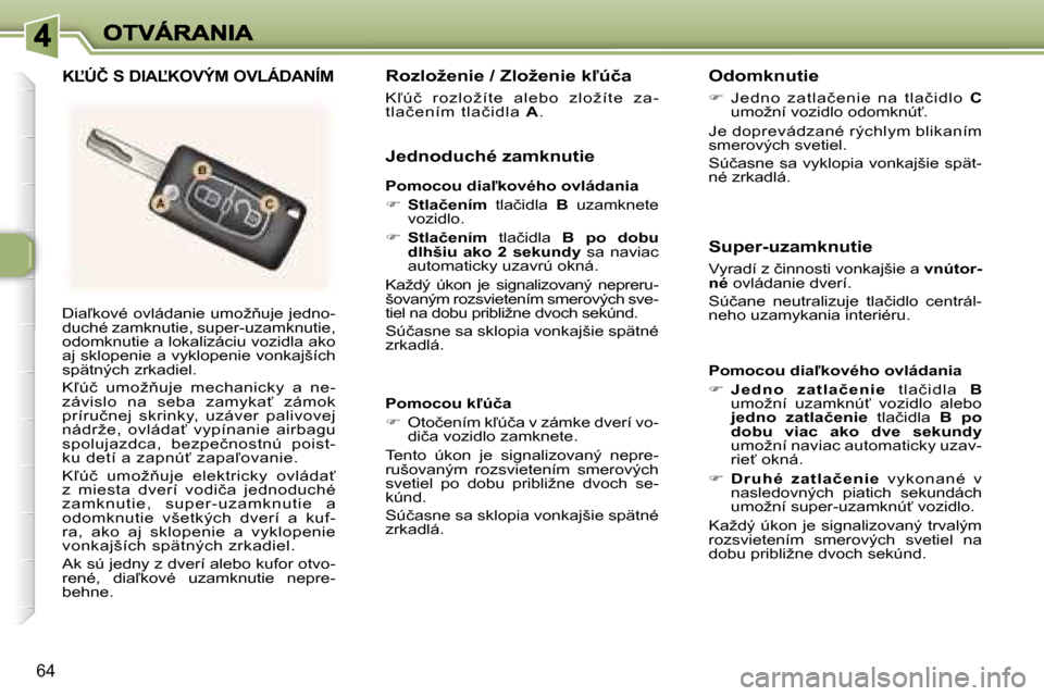 Peugeot 307 SW 2007  Užívateľská príručka (in Slovak) �6�4
�D�i�a-�k�o�v�é� �o�v�l�á�d�a�n�i�e� �u�m�o�ž3�u�j�e� �j�e�d�n�o�-�d�u�c�h�é� �z�a�m�k�n�u�t�i�e�,� �s�u�p�e�r�-�u�z�a�m�k�n�u�t�i�e�,� �o�d�o�m�k�n�u�t�i�e� �a� �l�o�k�a�l�i�z�á�c�i�u� �v