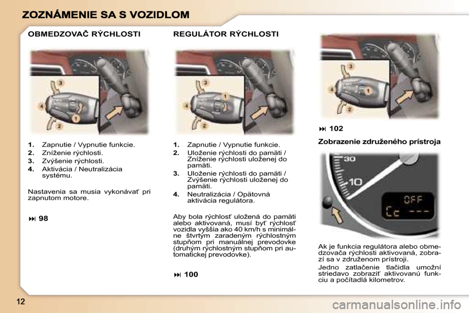 Peugeot 307 SW 2007  Užívateľská príručka (in Slovak) �1�.�  �Z�a�p�n�u�t�i�e� �/� �V�y�p�n�u�t�i�e� �f�u�n�k�c�i�e�.
�2�.�  �Z�n�í�ž�e�n�i�e� �r�ý�c�h�l�o�s�t�i�.
�3�.�  �Z�v�ý�š�e�n�i�e� �r�ý�c�h�l�o�s�t�i�.
�4�.�  �A�k�t�i�v�á�c�i�a� �/� �N�e�u