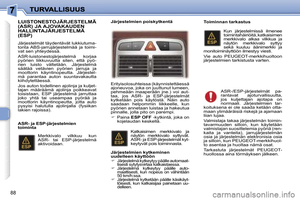 Peugeot 307 SW 2007  Omistajan käsikirja (in Finnish) �8�8
�L�U�I�S�T�O�N�E�S�T�O�J�Ä�R�J�E�S�T�E�L�M�Ä�  
�(�A�S�R�)� �J�A� �A�J�O�V�A�K�A�U�D�E�N
�H�A�L�L�I�N�T�A�J�Ä�R�J�E�S�T�E�L�M�Ä� �(�E�S�P�)
�J�ä�r�j�e�s�t�e�l�m�ä�t� �t�ä�y�d�e�n�t�ä�v�ä