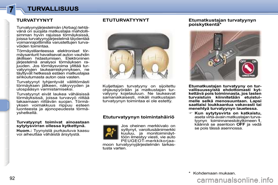 Peugeot 307 SW 2007  Omistajan käsikirja (in Finnish) �9�2
�T�U�R�V�A�T�Y�Y�N�Y�T
�T�u�r�v�a�t�y�y�n�y�j�ä�r�j�e�s�t�e�l�m�ä�n� �(�A�i�r�b�a�g�)� �t�e�h�t�ä�-�v�ä�n�ä� �o�n� �s�u�o�j�a�t�a� �m�a�t�k�u�s�t�a�j�i�a� �m�a�h�d�o�l�l�i�-�s�i�m�m�a�n�  �h
