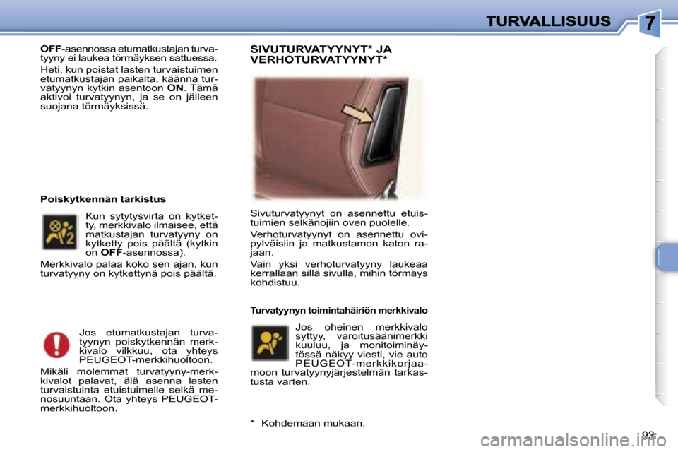 Peugeot 307 SW 2007  Omistajan käsikirja (in Finnish) �9�3
�O�F�F�-�a�s�e�n�n�o�s�s�a� �e�t�u�m�a�t�k�u�s�t�a�j�a�n� �t�u�r�v�a�-�t�y�y�n�y� �e�i� �l�a�u�k�e�a� �t�ö�r�m�ä�y�k�s�e�n� �s�a�t�t�u�e�s�s�a�.
�H�e�t�i�,� �k�u�n� �p�o�i�s�t�a�t� �l�a�s�t�e�n
