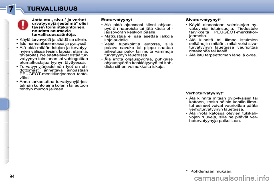 Peugeot 307 SW 2007  Omistajan käsikirja (in Finnish) �9�4
�J�o�t�t�a� �e�t�u�-�,� �s�i�v�u�-�*� �j�a� �v�e�r�h�o�t�u�r�v�a�t�y�y�n�y�j�ä�r�j�e�s�t�e�l�m�ä�*� �o�l�i�s�i� �t�ä�y�s�i�n� �t�o�i�m�i�n�t�a�k�u�n�t�o�i�n�e�n�,� �n�o�u�d�a�t�a� �s�e�u�r�a�a