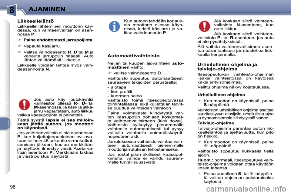 Peugeot 307 SW 2007  Omistajan käsikirja (in Finnish) �9�6
�L�i�i�k�k�e�e�l�l�e�l�ä�h�t�ö
�L�i�i�k�k�e�e�l�l�e�  �l�ä�h�t�e�m�i�n�e�n�  �m�o�o�t�t�o�r�i�n�  �k�ä�y�-�d�e�s�s�ä�,� �k�u�n� �v�a�i�h�t�e�e�n�v�a�l�i�t�s�i�n� �o�n� �a�s�e�n�-�n�o�s�s�a� 